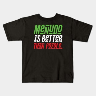 Menudo is Better than Pozole Kids T-Shirt